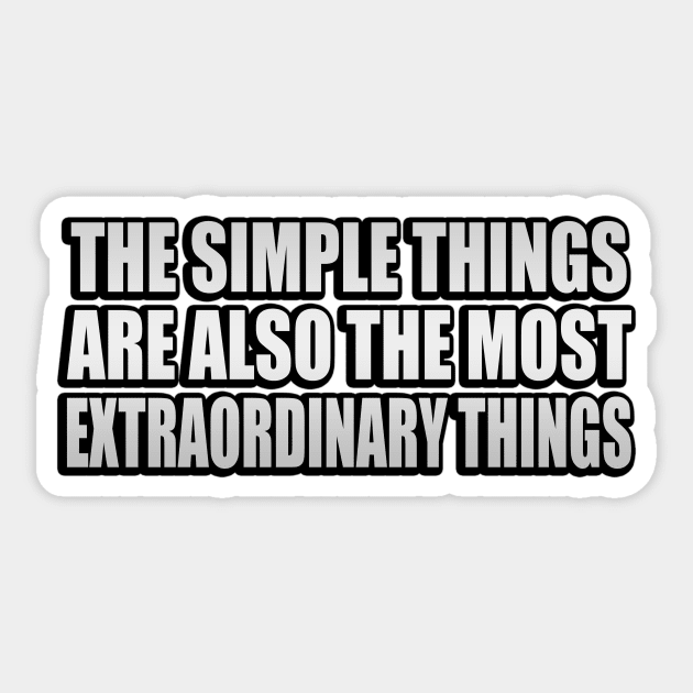 The simple things are also the most extraordinary things Sticker by It'sMyTime